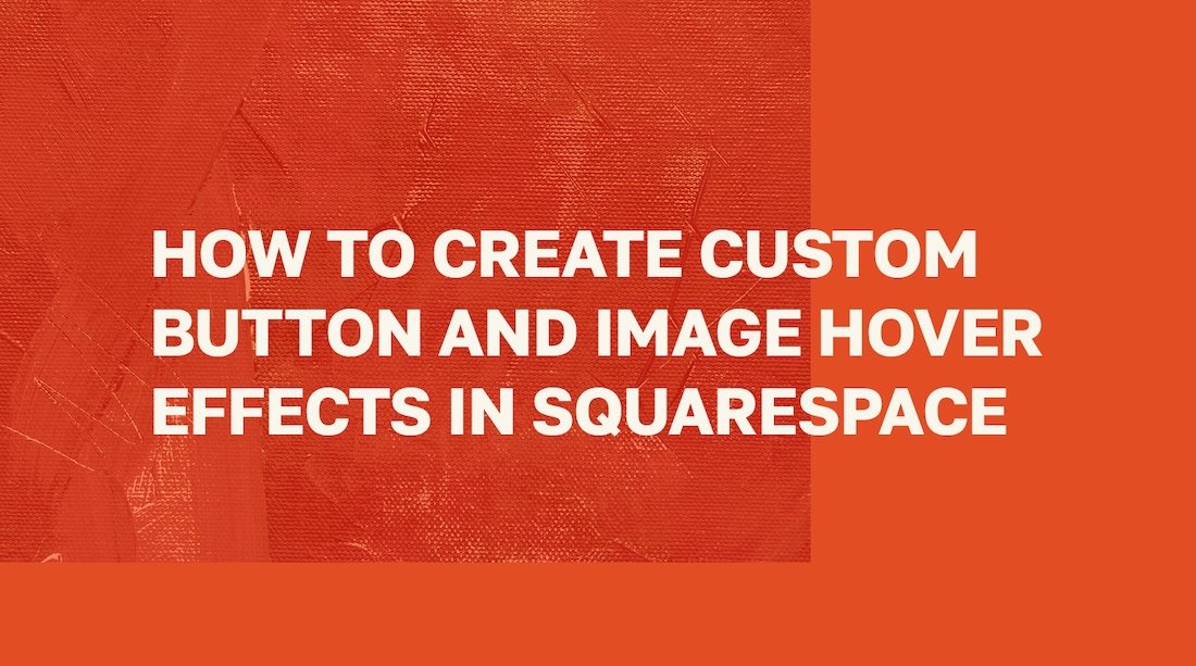 How to Create Custom Button and Image Hover Effects in Squarespace