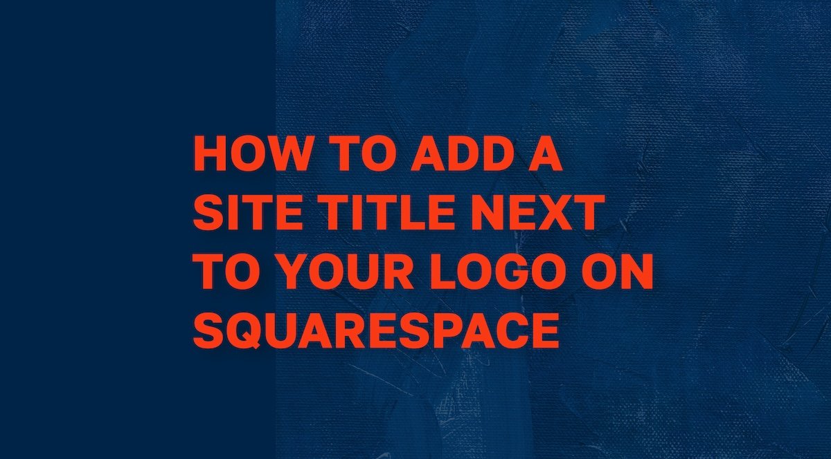 How to Add a Site Title Next to Your Logo on Squarespace (And Change the Color)