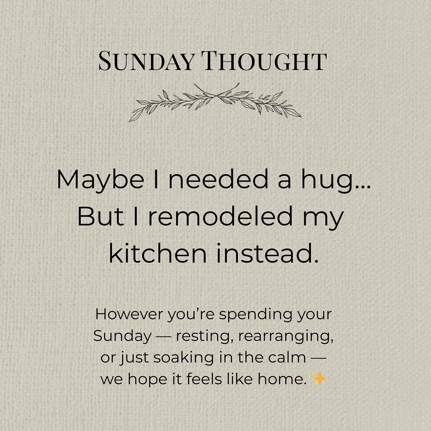 🌿 Sunday Vibes: Rest… or Remodel?
Some people spend their Sunday relaxing.
Others… start another project. 😅
Maybe you needed a hug, but remodeled your kitchen instead. (No judgment — we get it.)
However you’re spending