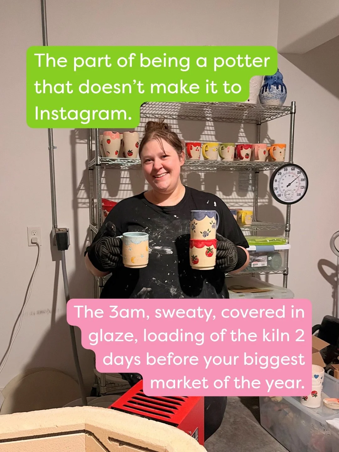 I promise being a potter is not just colorful mugs, painted overalls and cute market setups 😂

There&rsquo;s also a LOT of sweating, clay literally everywhere, wedging until my arms hurt, sanding, kiln maintenance, gluing magnets, and loading a kiln