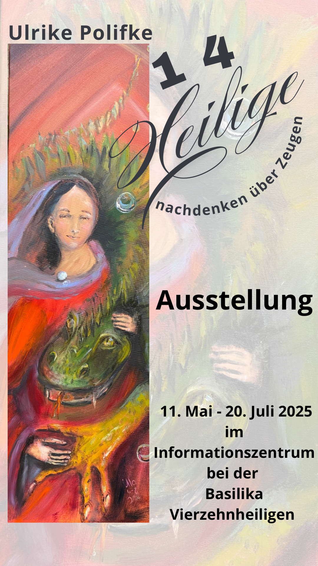 Ein Plakat für eine Kunstausstellung mit dem Titel "14 Heilige nachdenken über Zeugen" von Ulrike Polifke. Das Plakat zeigt eine künstlerische Darstellung einer heiligen Person mit einer Urne und einer Fratze. Die Ausstellung läuft vom 11. Mai bis 20. Juli 2025 im Informationszentrum bei der Basilika Vierzehnheiligen.