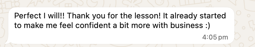 A text message reading: "Perfect I will!! Thank you for the lesson! It already started to make me feel confident a bit more with business :)"