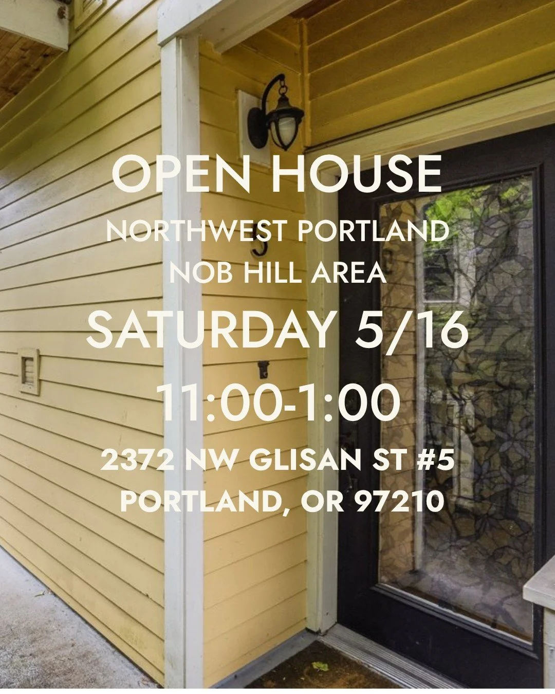 OPEN HOUSE
SATURDAY 5/16 - 11:00-1:00
2372 NW GLISAN ST UNIT#5
Portland, OR 97210

Come check out this perfectly located tri-level condo in NW Portland.  Near NW 21st, 23rd, shopping, coffee shops, restaurant, hiking, and more.  2 bedrooms, 1.5 baths