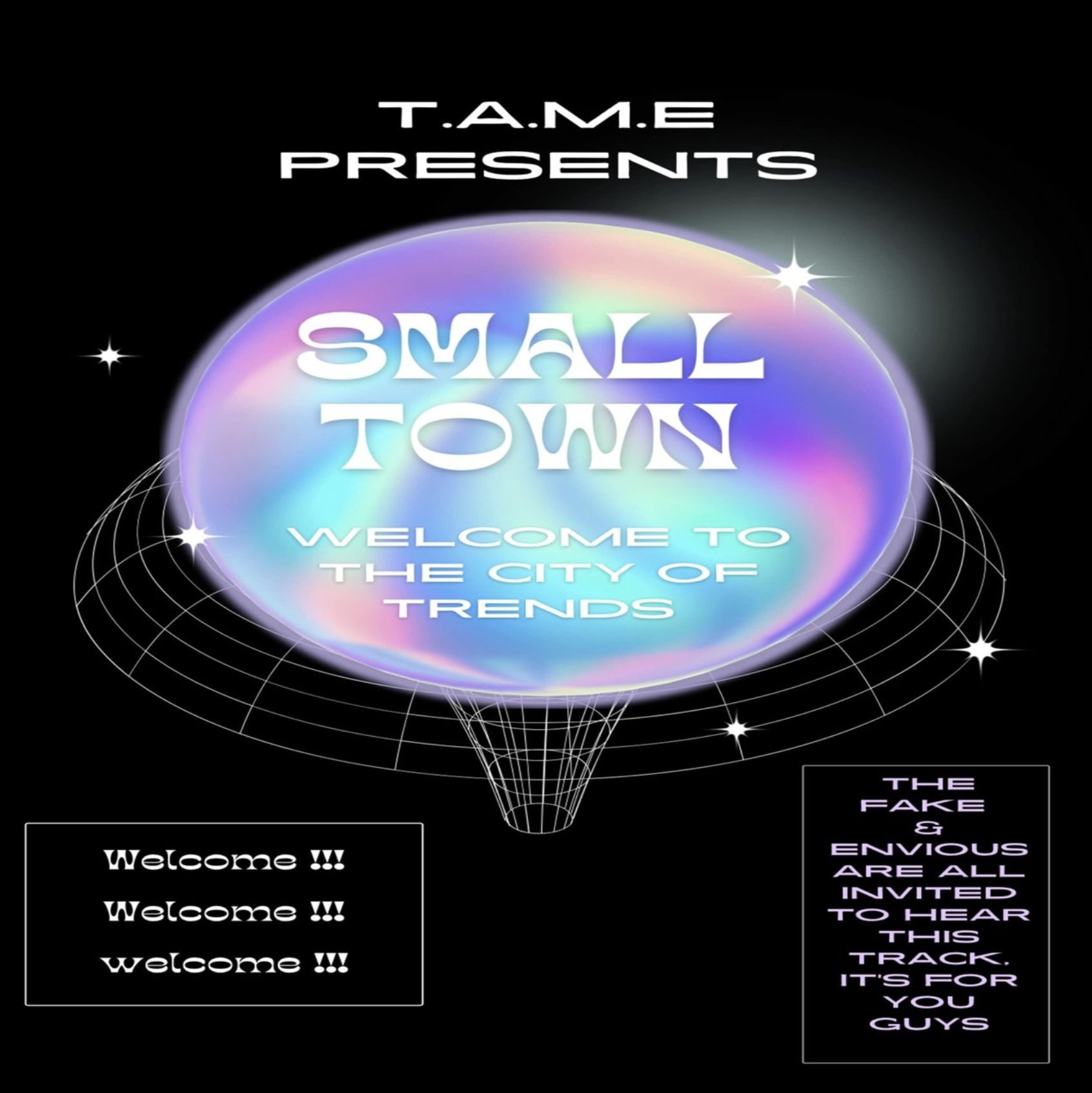 Poster for Small Town, a music track by T.A.M.E, featuring vibrant, iridescent 3D text on a black background with stars and a grid pattern, welcoming listeners and describing the track as for fans of fake and envous music.