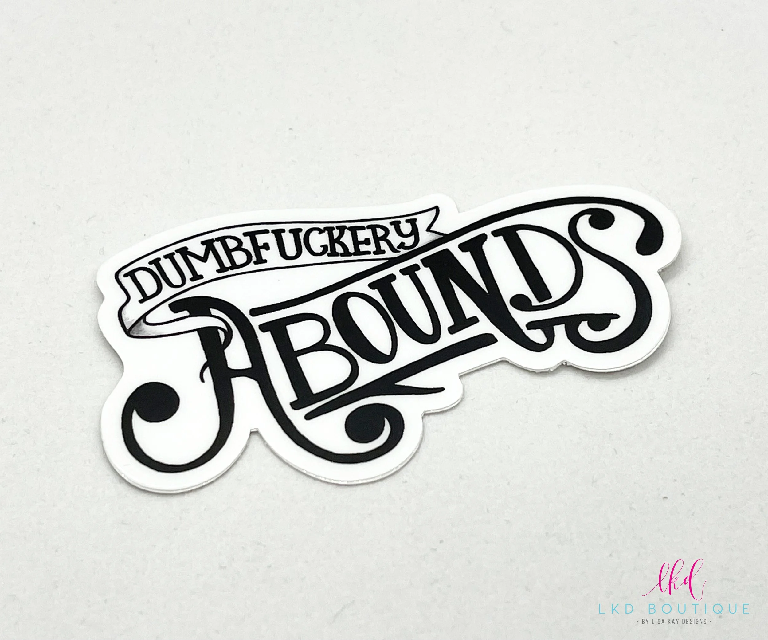 Dumbf*ckery Abounds Old Timey Black and White Die Cut Sticker