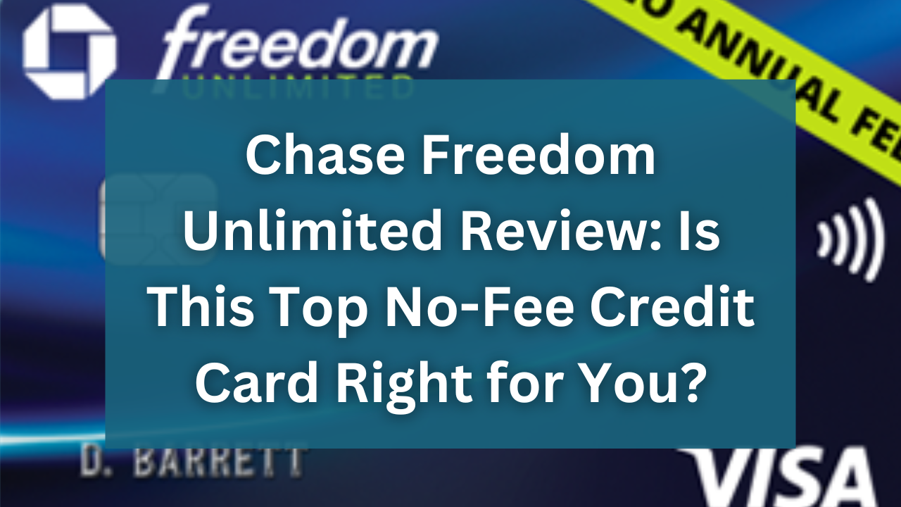 Chase freedom unlimited review: Is this top no-fee credit card right for you?