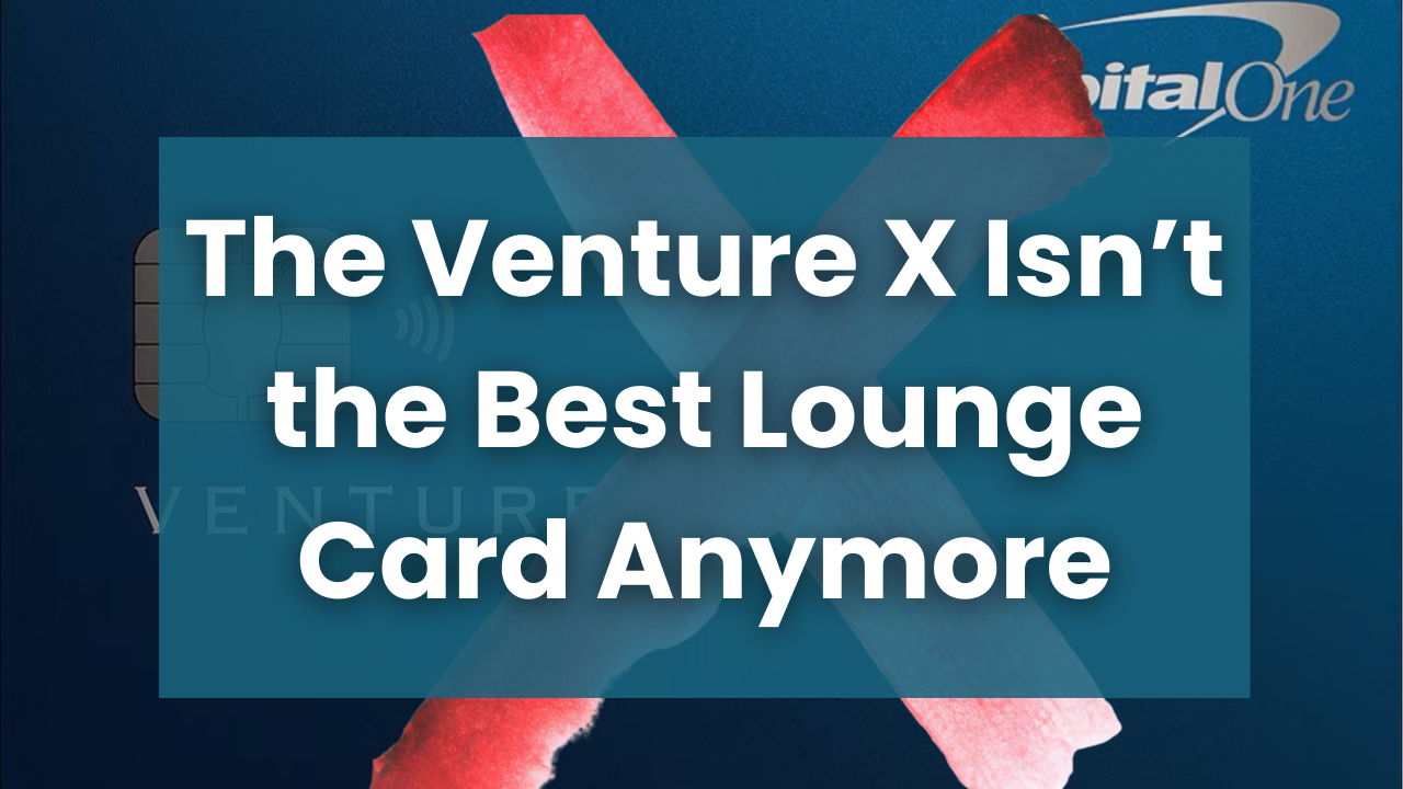 The Venture X Isn’t the Best Lounge Card Anymore