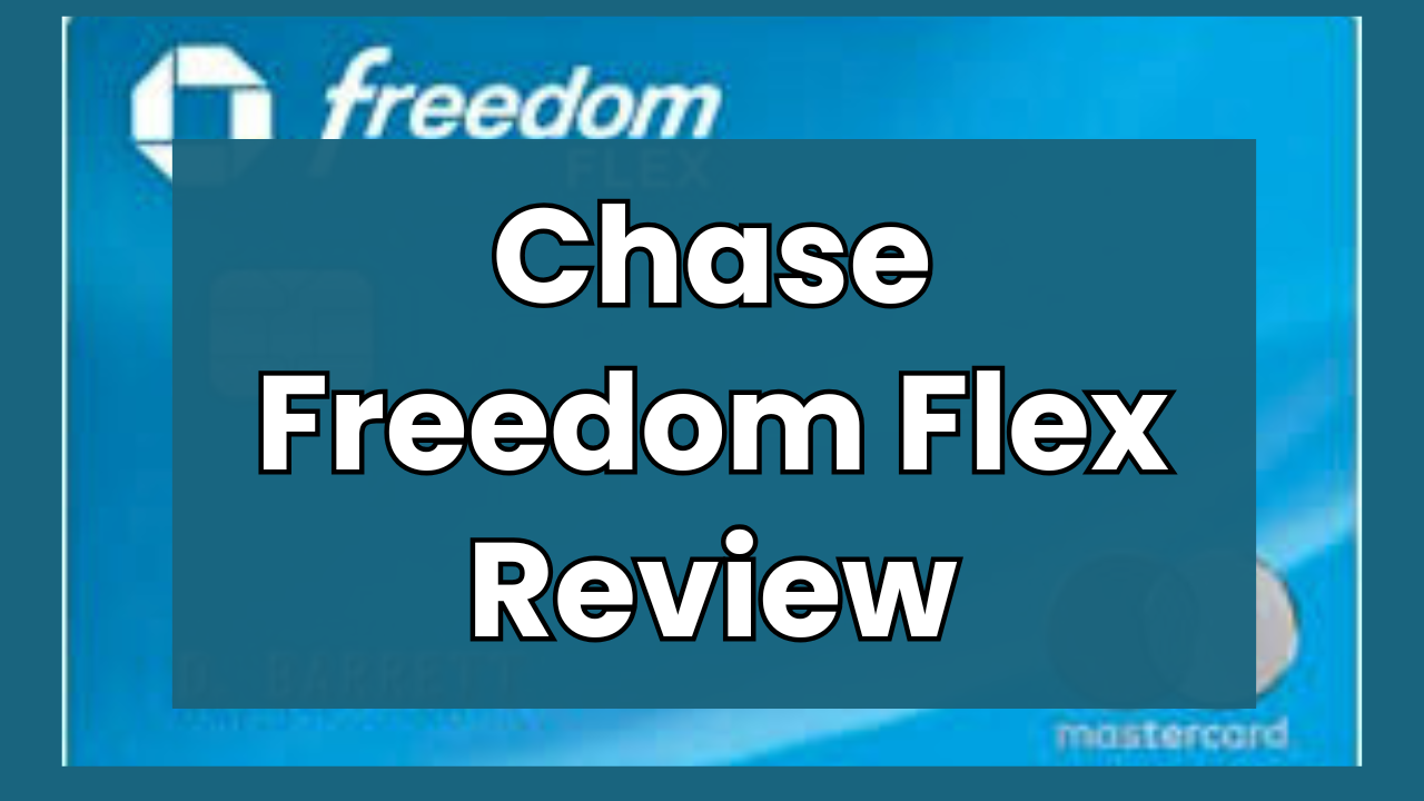 Chase freedom flex credit card review is it worth it?