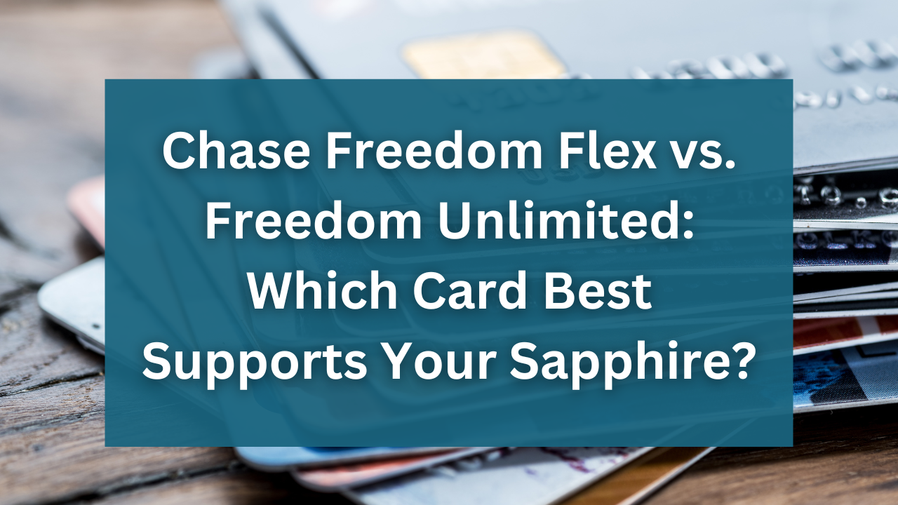 Chase Freedom Flex vs Chase Freedom Unlimited - Which One Should You Get?