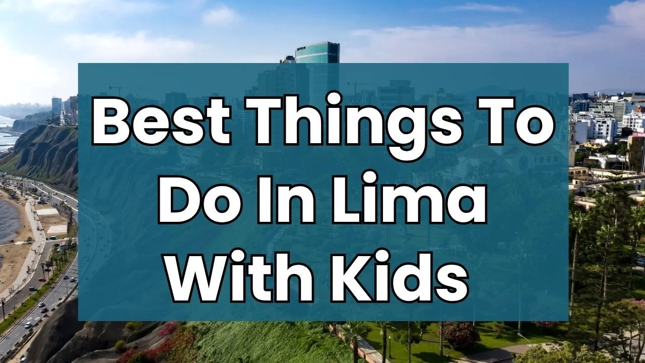 Lima Peru with kids family travel