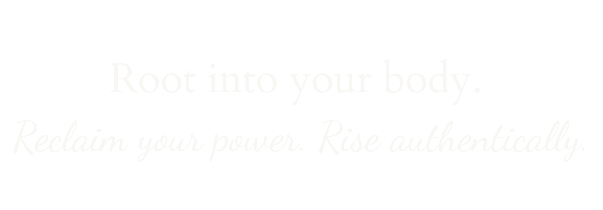 Inspirational quote about empowerment; 'Root into your body. Reclaim your power. Rise authentically.' on a black background with white text.