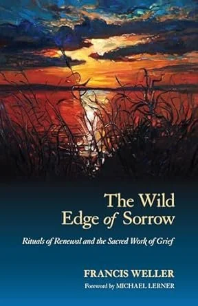 Book cover titled 'The Wild Edge of Sorrow: Rituals of Renewal and the Sacred Work of Grief' by Francis Weller with a sunset over water and dark silhouetted plants.