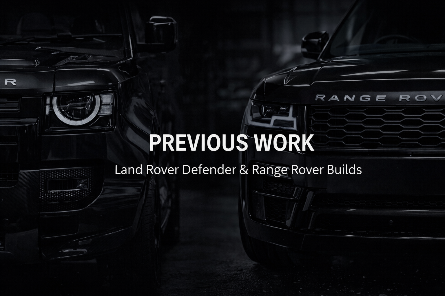 Dark-colored Land Rover vehicles in a dimly lit setting with text overlay reading 'Previous Work' and 'Land Rover Defender & Range Rover Builds'.