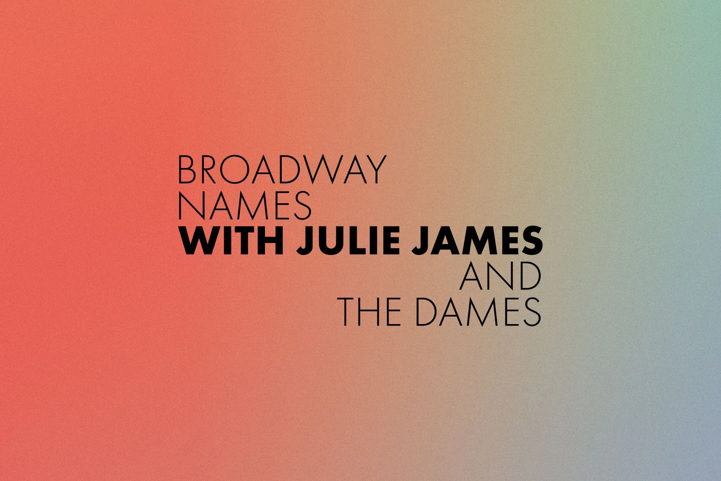 Broadway Names with Julie James