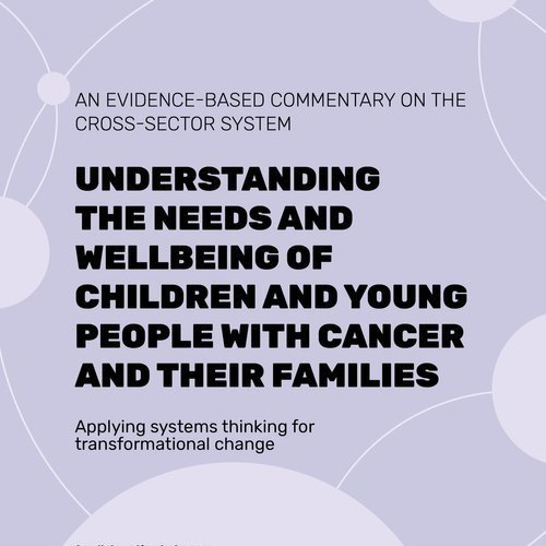 State of the system: Understanding the needs and wellbeing of children and young people with cancer and their families