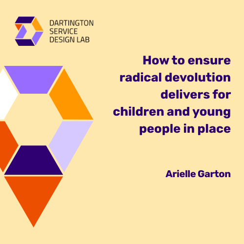 How to ensure radical devolution delivers for children and young people in place