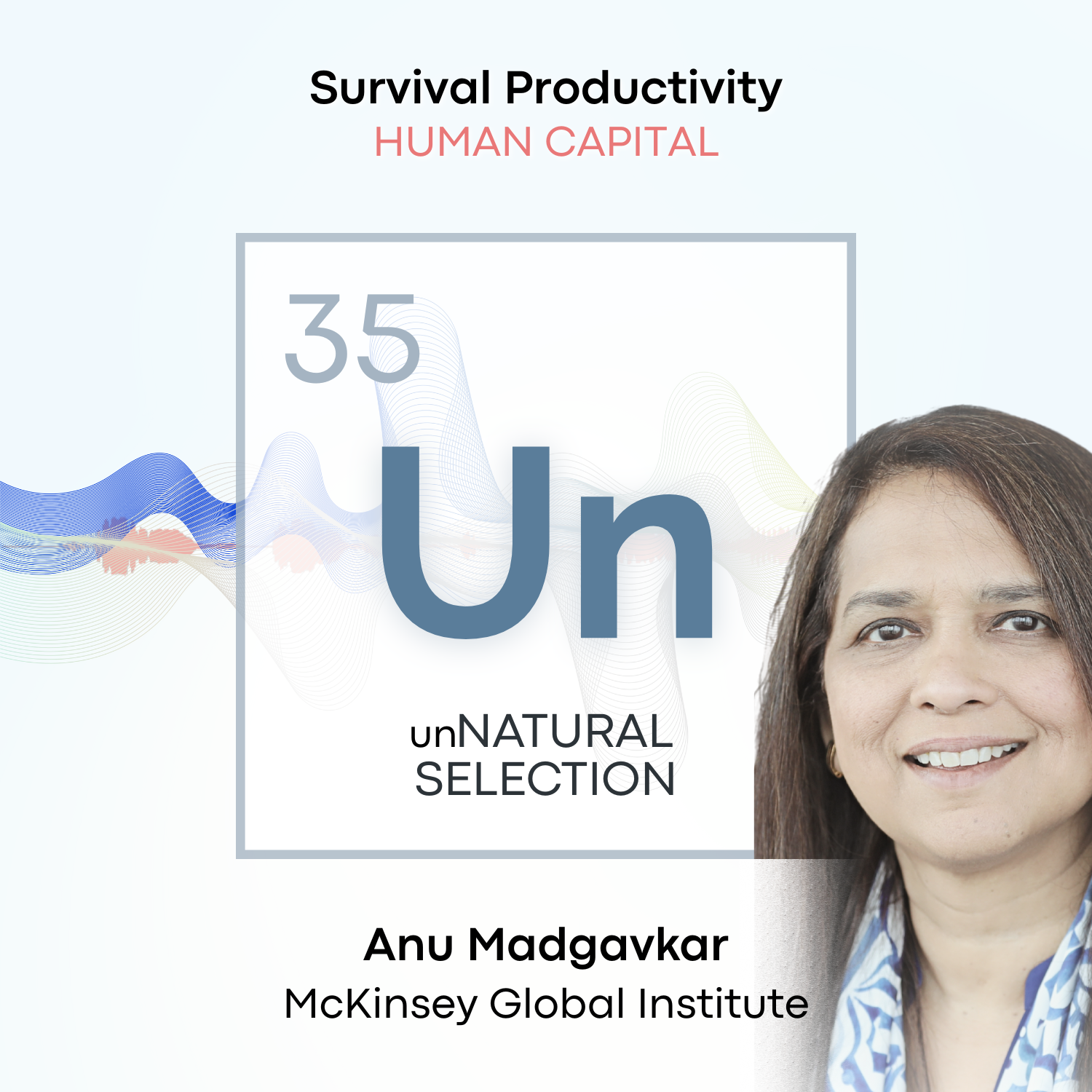 Human Capital: McKinsey Global Institute • Anu Madgavkar