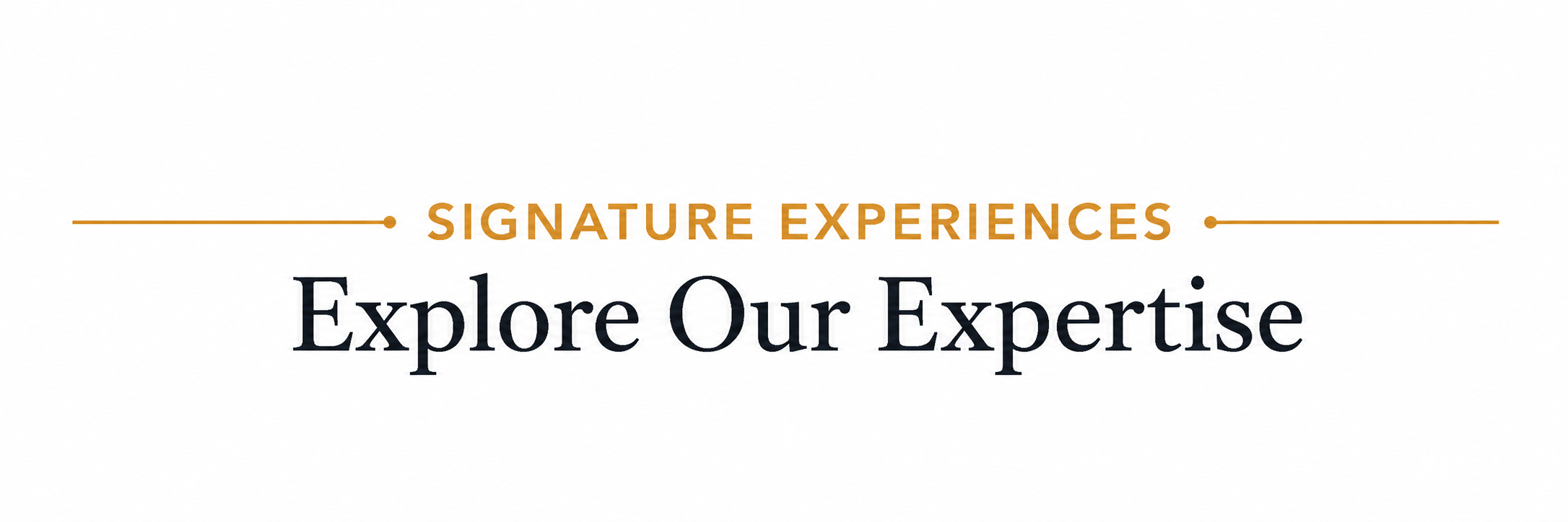 Text stating 'Signature Experiences Explore Our Expertise' with 'Signature Experiences' in orange and 'Explore Our Expertise' in black.