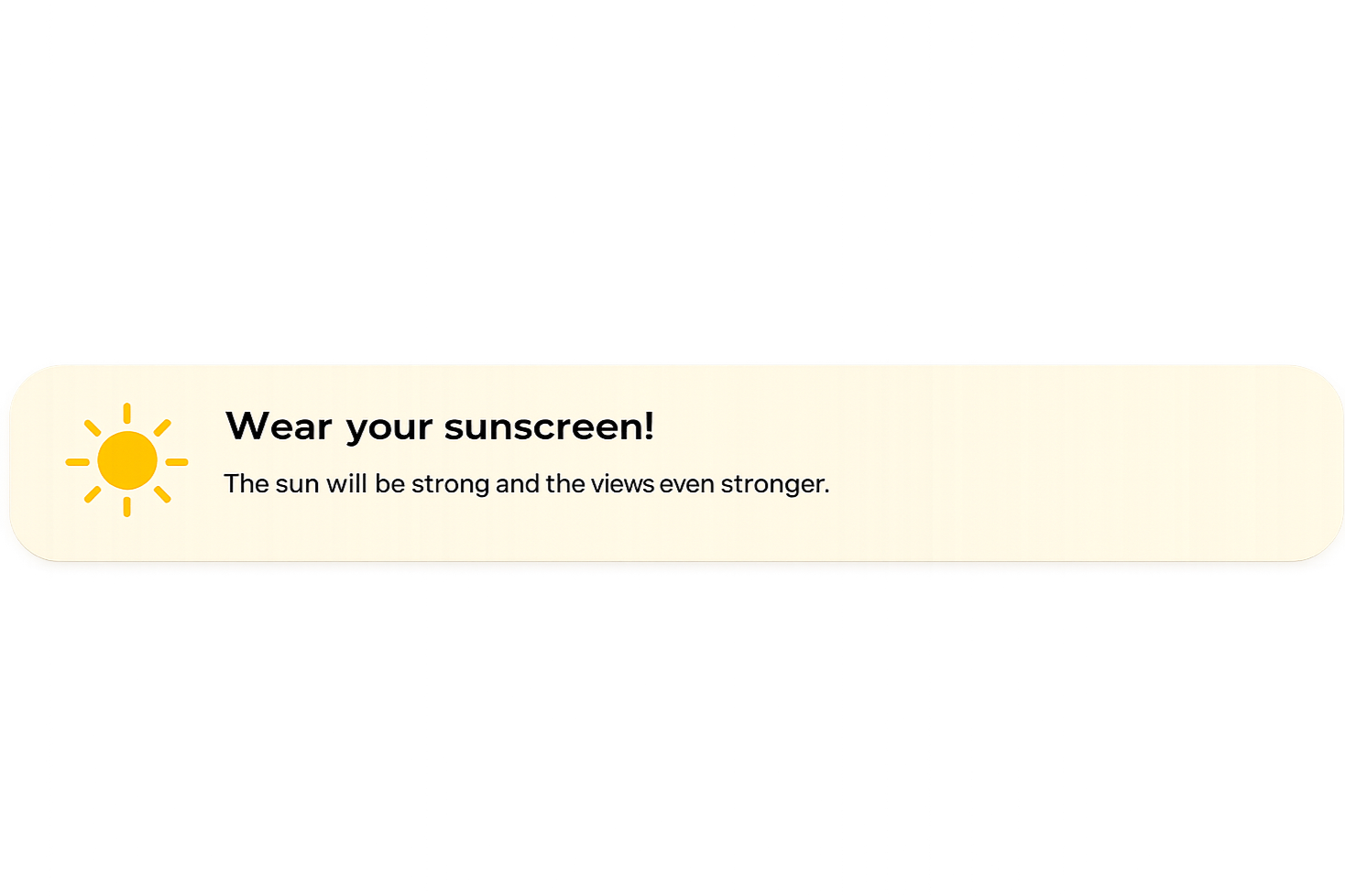 A digital reminder to wear sunscreen, featuring a yellow sun icon, accompanied by the text 'Wear your sunscreen! The sun will be strong and the views even stronger.'