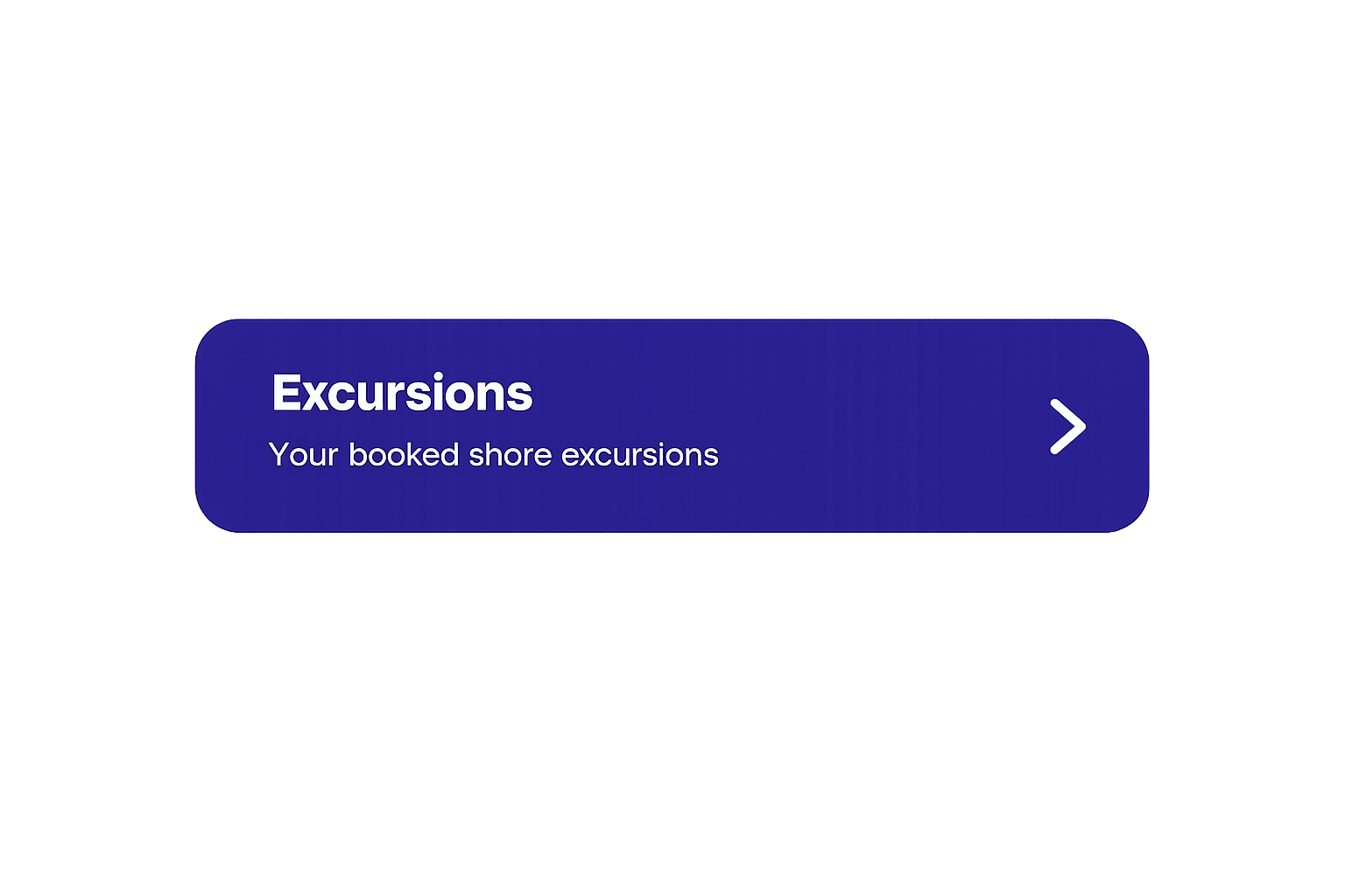 Button labeled 'Excursions' with the subtitle 'Your booked shore excursions' and a right arrow icon.