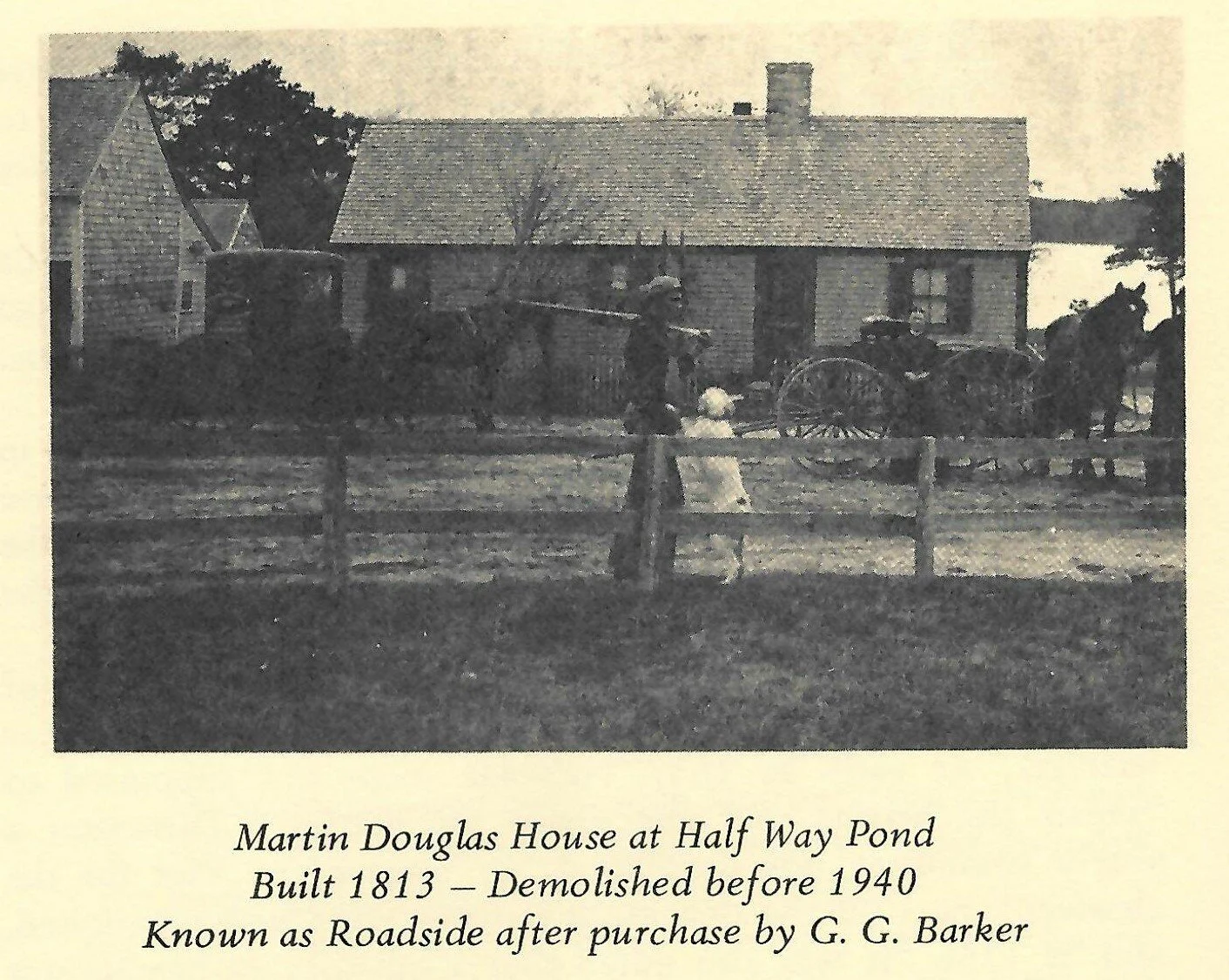 martin Douglas House at Half Way Pond, Built 1813 - Demolished before 1940, Known as Roadside after purchase by G.G. Barker.