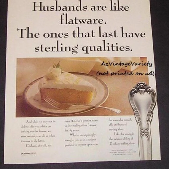 Sometimes the old advertisements said it best.

This charming vintage ad reminds us that true quality&mdash;whether in people or in craftsmanship&mdash;stands the test of time. Just like sterling flatware, the things made with care, integrity, and su
