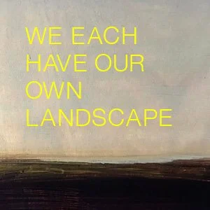 We each have our own landscape