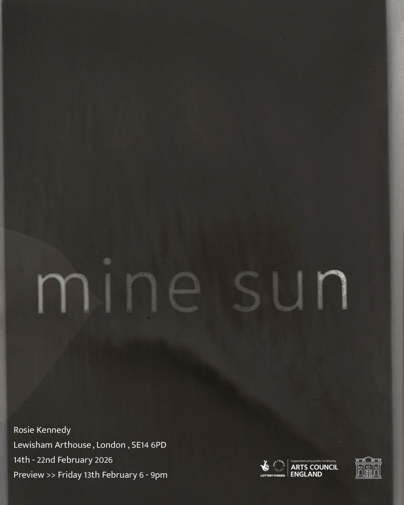 Lewisham Arthouse&rsquo;s 2025 Graduate Award holder, Rosie Kennedy, presents her exhibition, Mine sun, the outcome of her year-long residency in the building.

Join us for the opening on Friday 13 February, 6&ndash;9pm.
The exhibition runs from 14&n