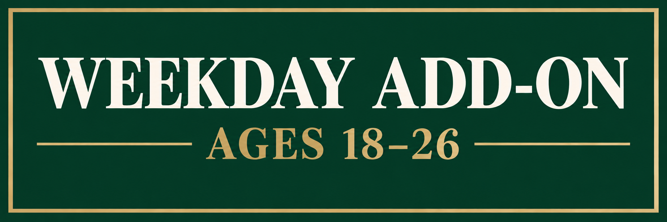 Weekday Add-on Ages 18-26 (Walking)