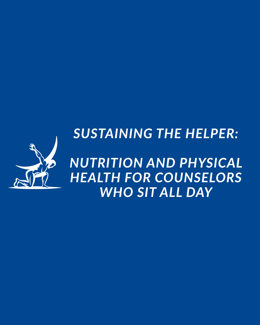 Sustaining the Helper: Nutrition and Physical Health for Counselors