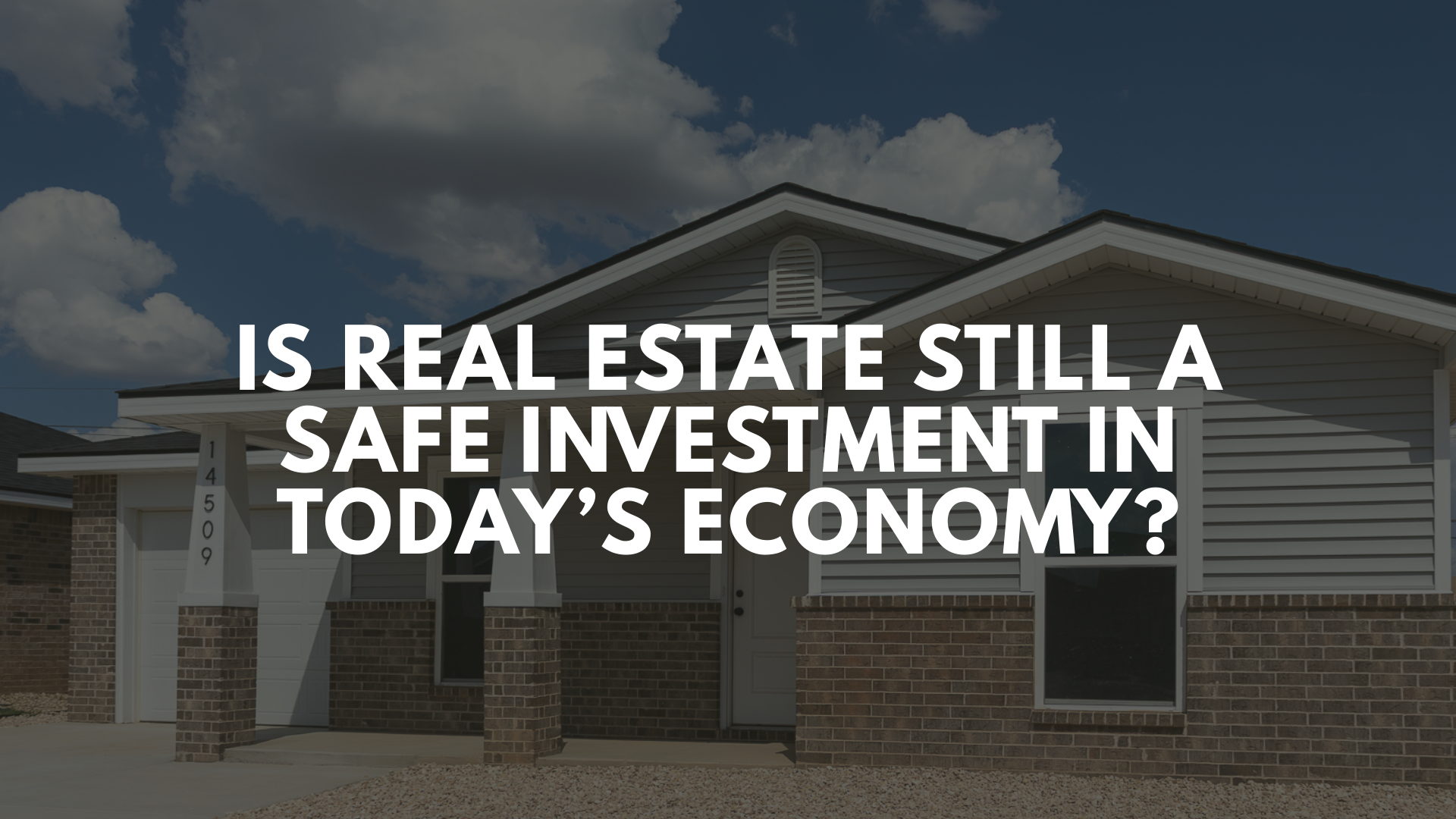 Is Real Estate Still a Safe Investment in Today’s Economy?