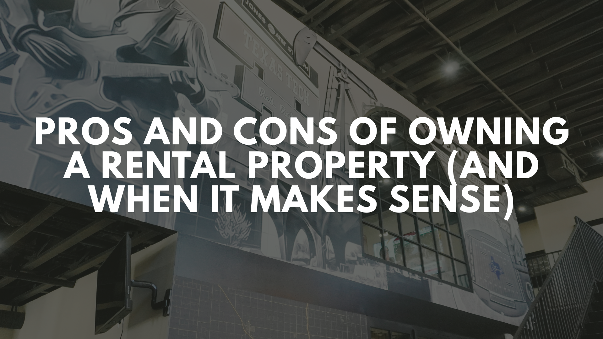 Pros and Cons of Owning a Rental Property (and When It Makes Sense)