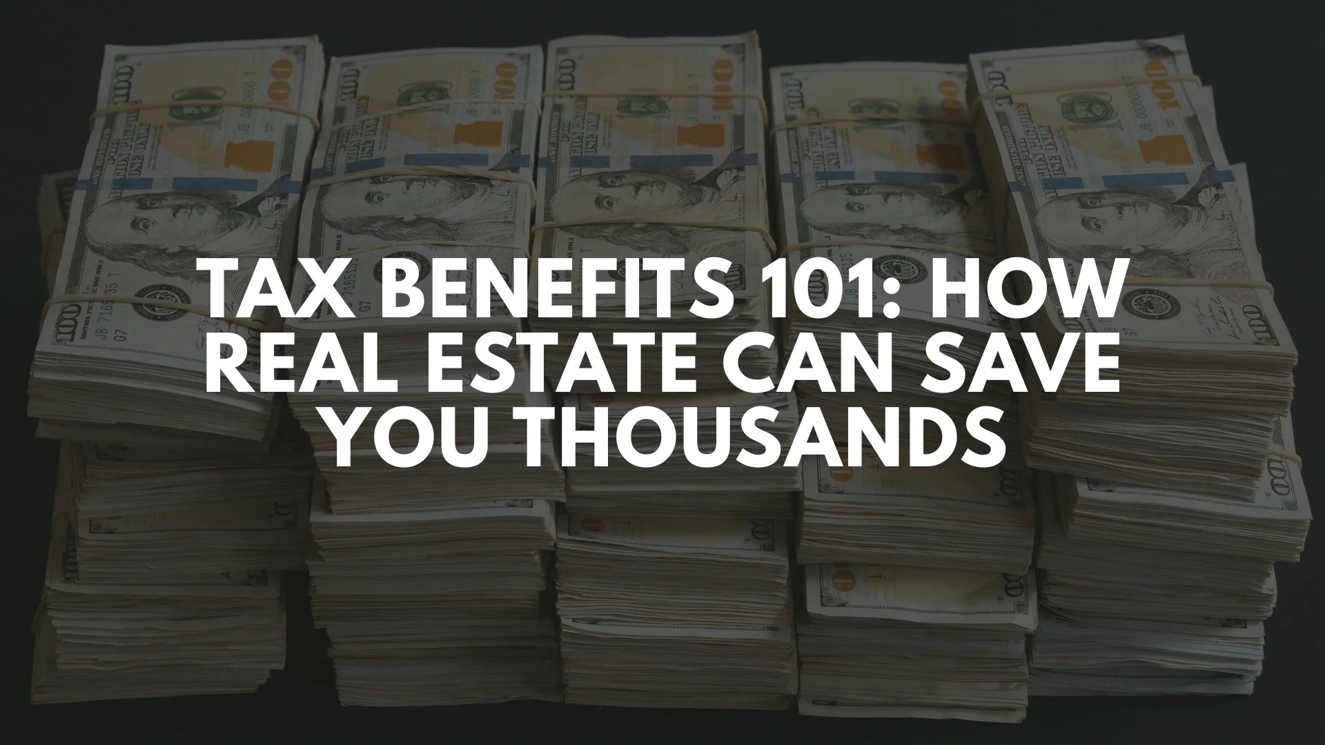 Tax Benefits 101: How Real Estate Can Save You Thousands