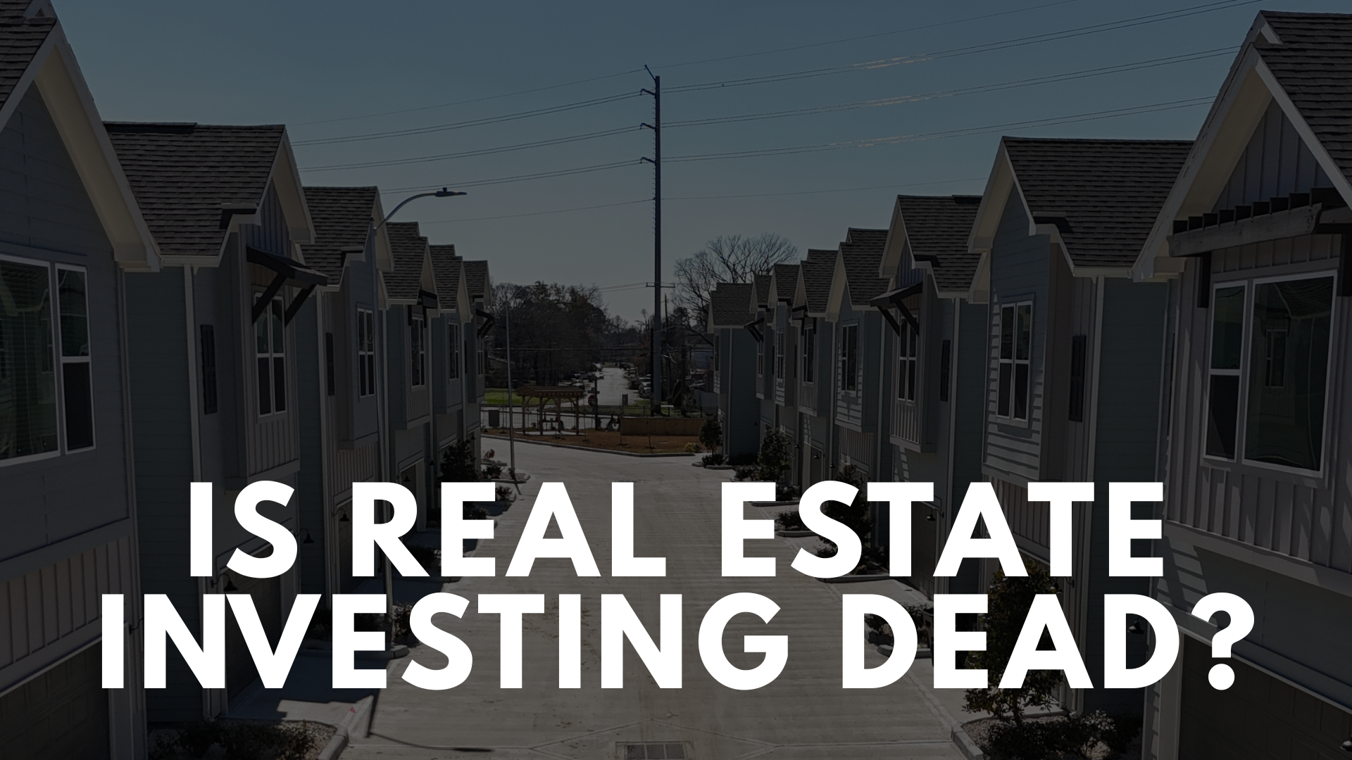 Is Real Estate Investing Dead? 