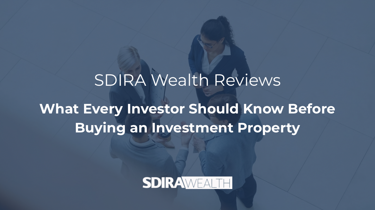 SDIRA Wealth Reviews: What Investors Should Know Before Buying an Investment Property