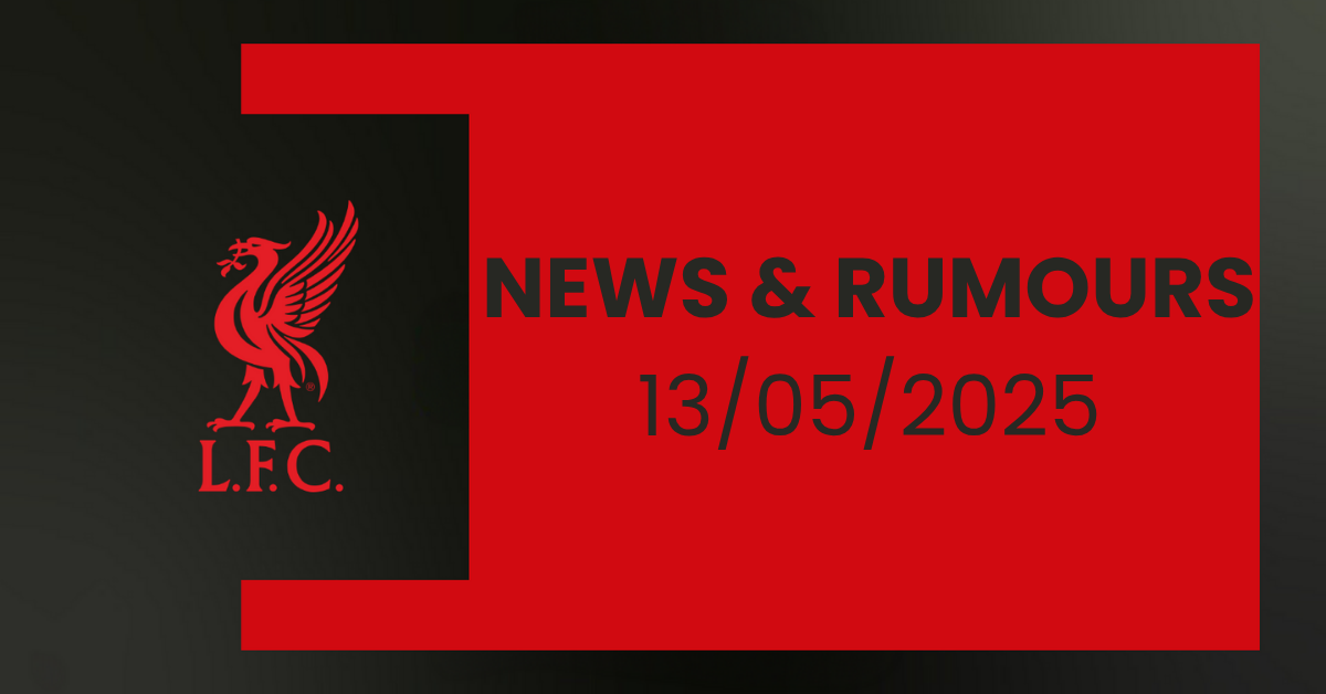 Liverpool FC Transfer News & Rumours 13/05/2025