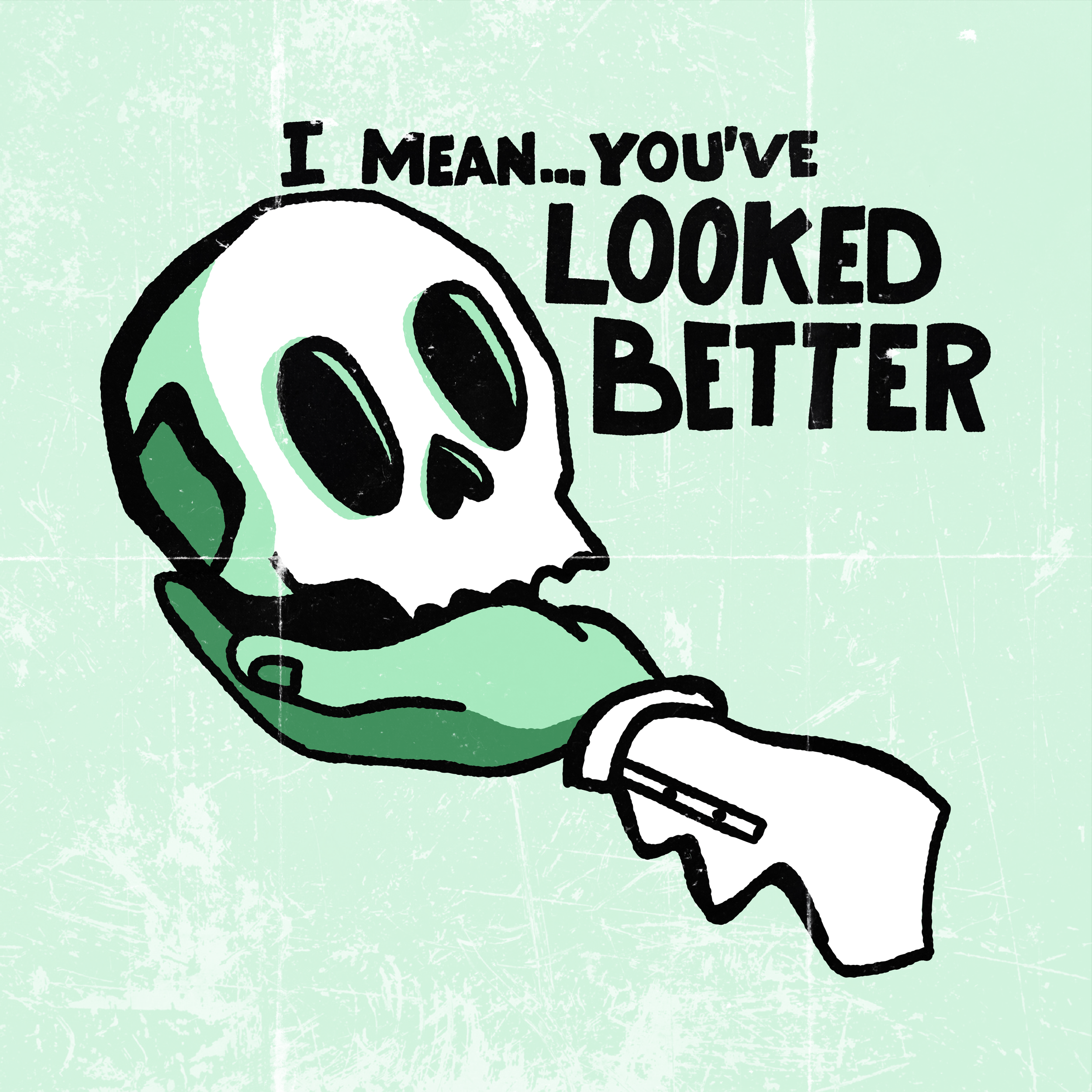 You've looked better.png