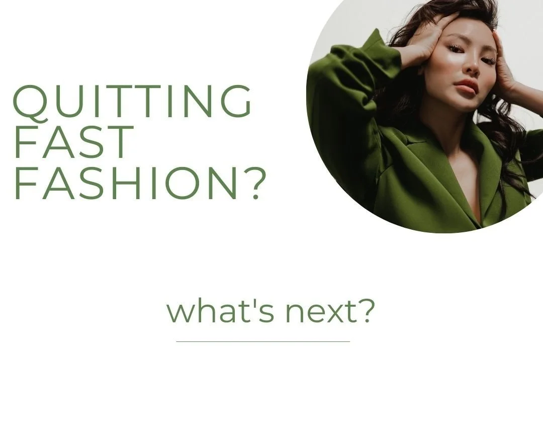 Quitting Fast Fashion? What’s Next?