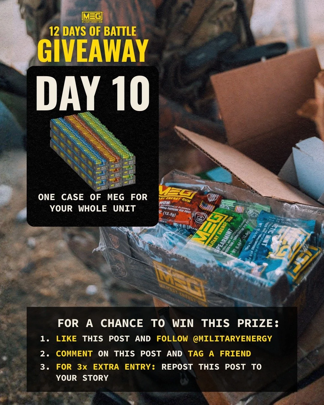 DAY 10 is a morale booster.
Win MEG for your entire unit &mdash; a FULL CASE. When staying awake is mandatory, count on MEG to get the job done. 

How to enter:
👍 Like this post
👤 Follow @MilitaryEnergy
💬 Tag a friend
🔄 Repost to your story for 3