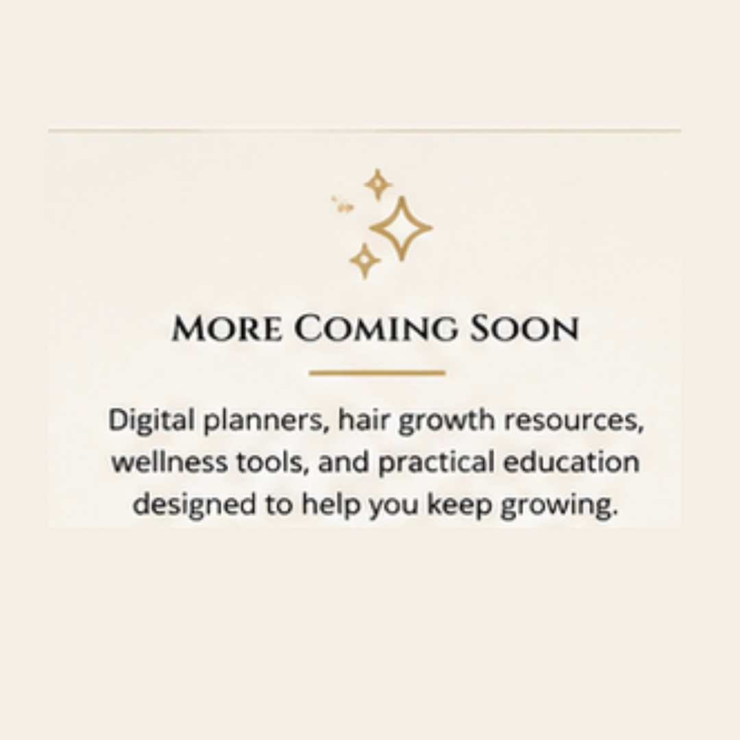Notice saying 'More Coming Soon' with info about digital planners, hair growth resources, wellness tools, and practical education to help you keep growing.