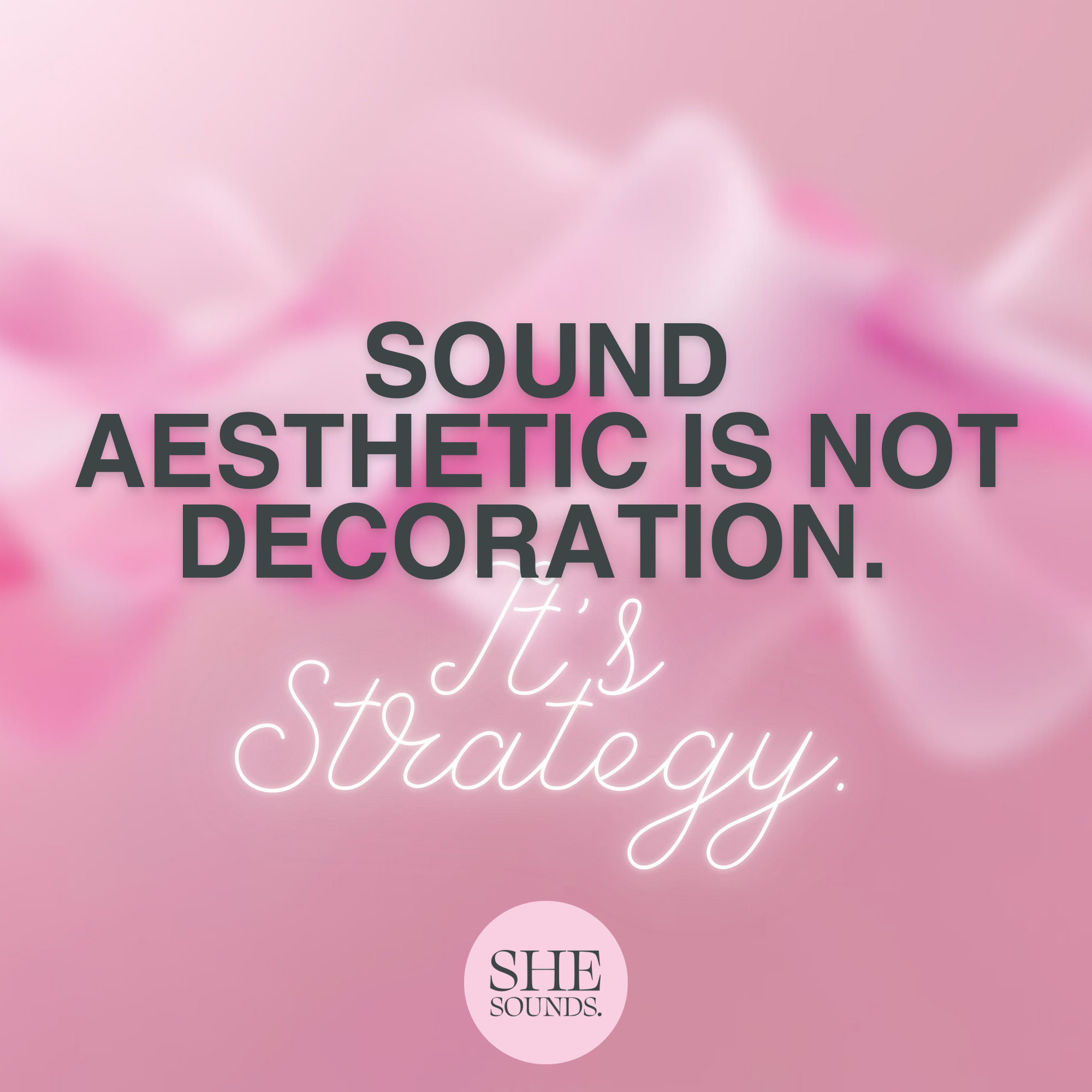 Sound Aesthetic Is Not Decoration.  It’s Strategy.