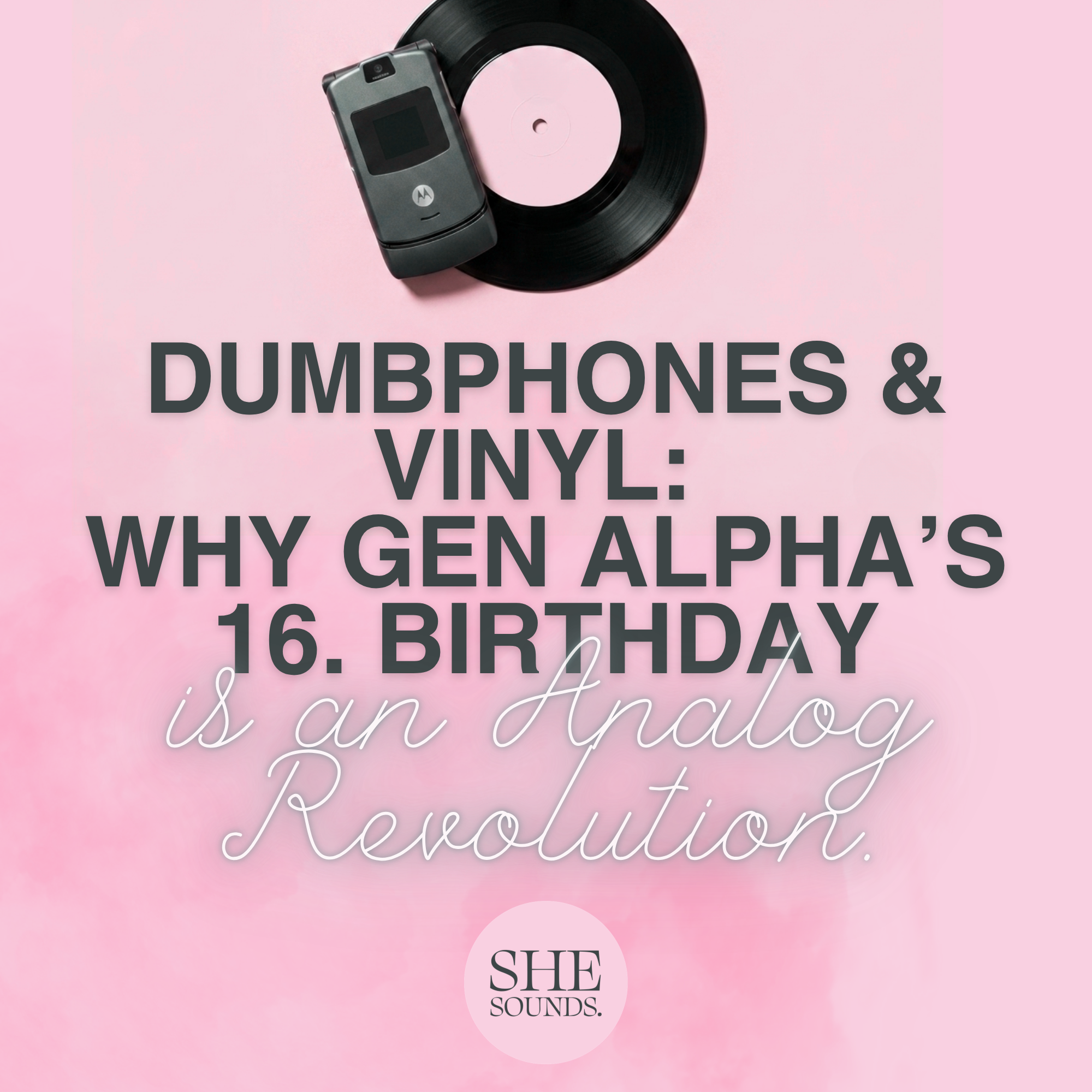 Dumbphones &amp; Vinyl: Why Gen Alpha’s 16th Birthday is an Analog Revolution.
