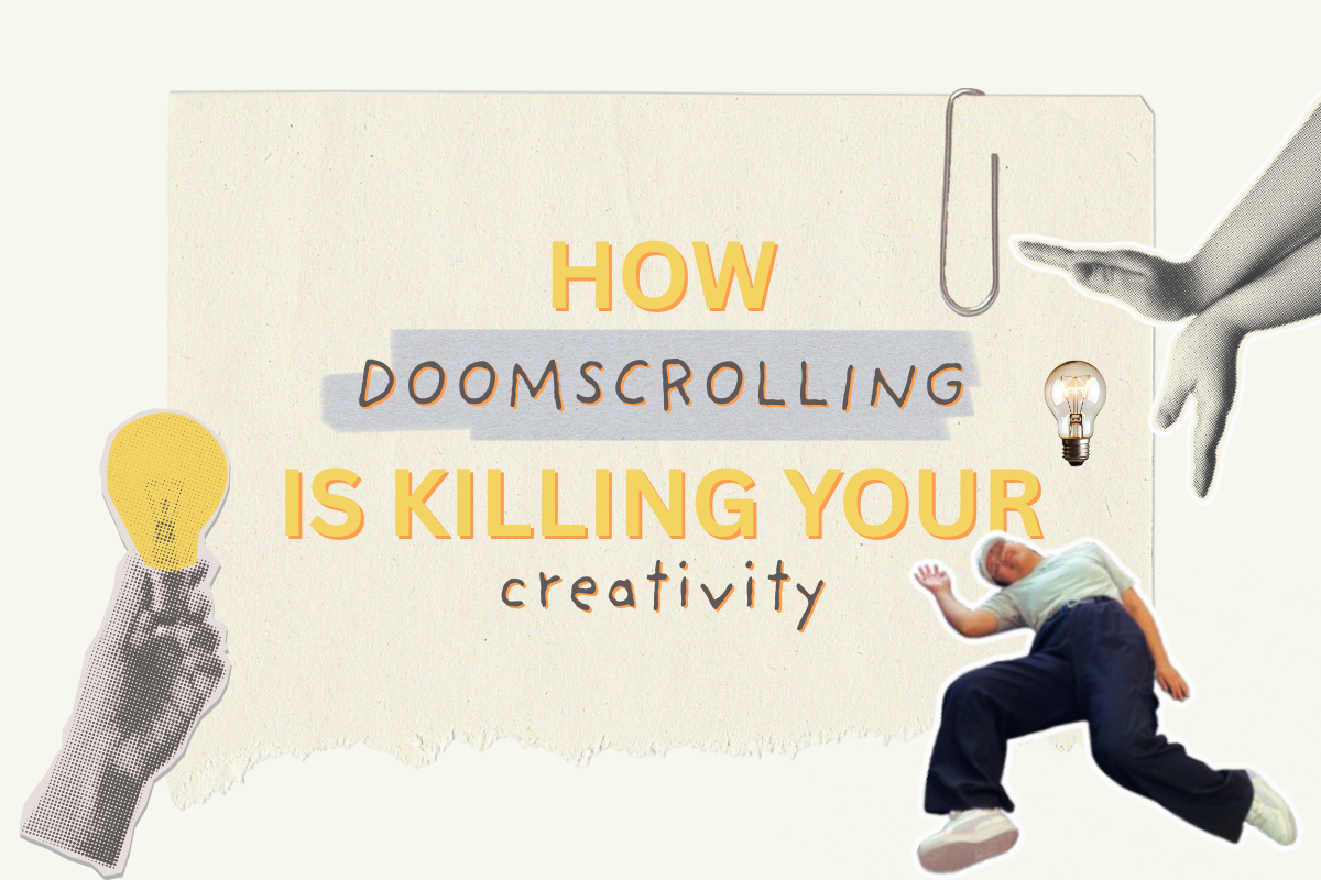 Doomscrolling is killing your creativity