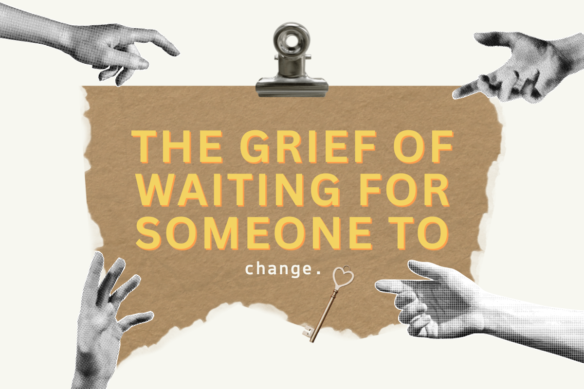 The grief of waiting for someone to change