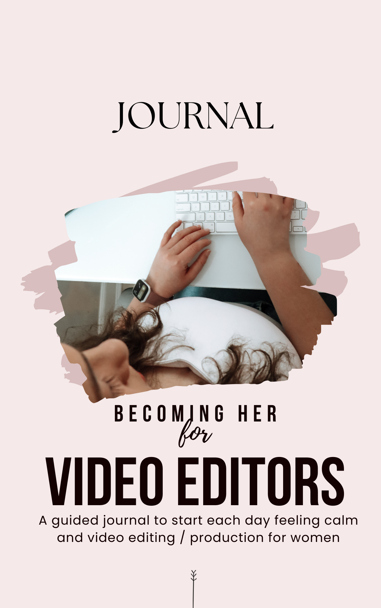 Becoming Her: A Video Editor's Guided Journal
