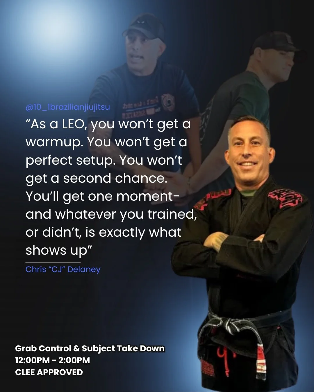 This lineup is STACKED Aug 8th

We&rsquo;re fired up to welcome Chris &ldquo;CJ&rdquo; Delaney to the lineup for his CLEE-approved course: Advanced Grab Control &amp; Subject Takedown.

25-year LEO veteran.
3rd Degree Black Belt.
Use of Force Instruc