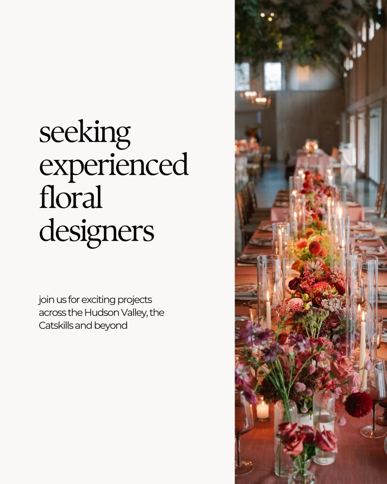 We&rsquo;re looking for experienced floral designers to join us for the upcoming season.

If you have a background in wedding floral design and production, we&rsquo;d love to connect.

&bull; Work alongside a skilled, fast-paced team on portfolio-wor