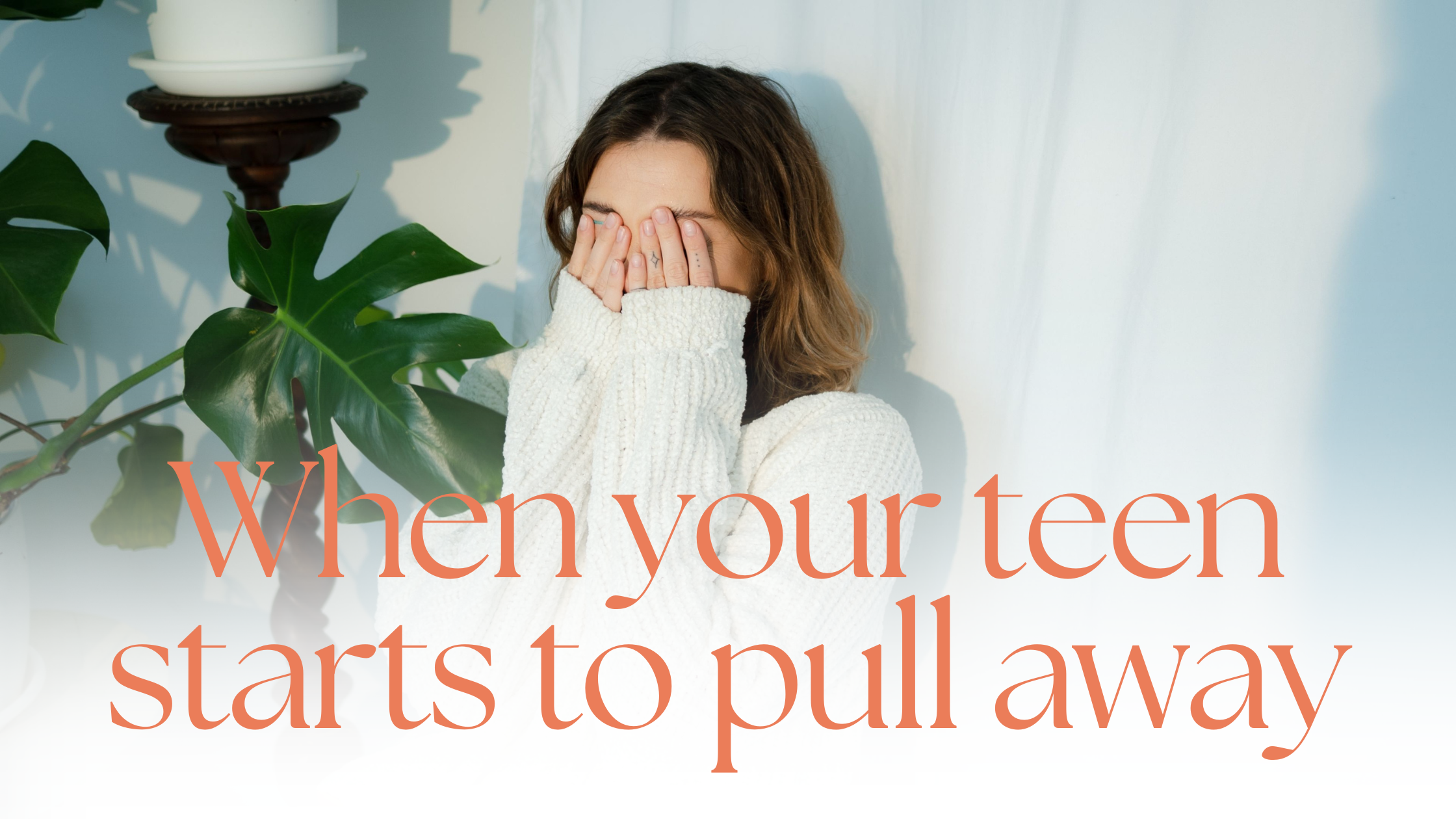When your teen starts to pull away