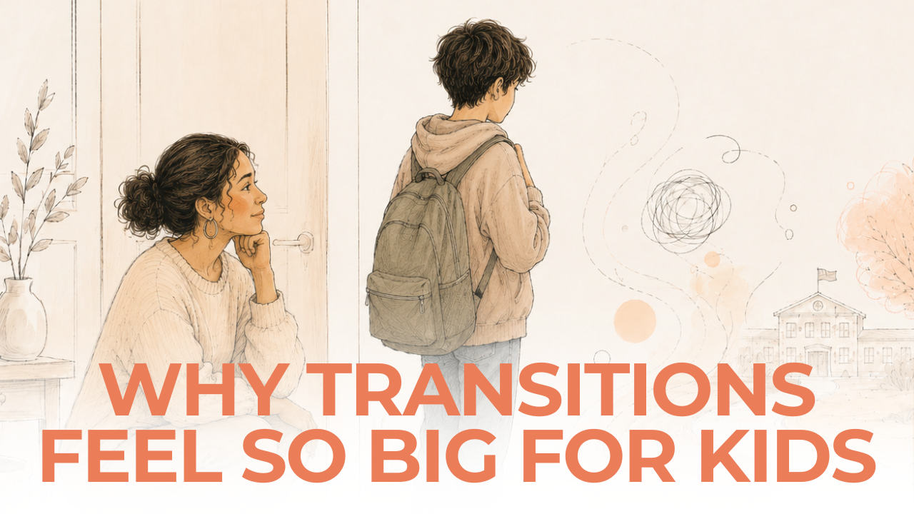 Why Transitions Feel So Big for Kids