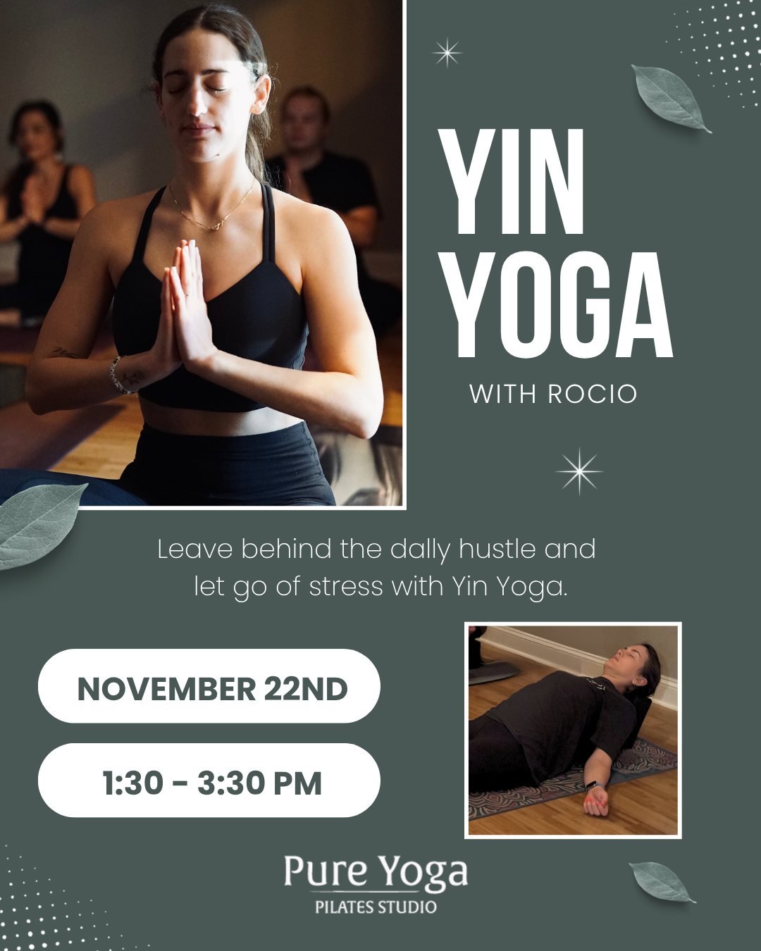 Yin Yoga Workshop with Rocio 
November 22nd - 1:30 - 3:30 pm

In this 2-hour class we will have enough time to forget about time, embarking upon a deep investigational journey of inner space that will leave you feeling deeply connected to your source